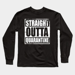 Straight Outta Quarantine Long Sleeve T-Shirt